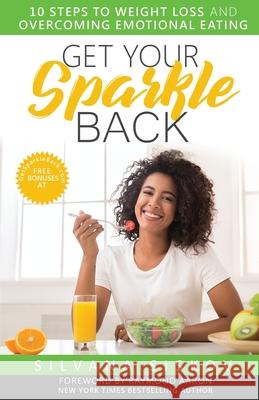 Get Your Sparkle Back: 10 Steps to Weight Loss and Overcoming Emotional Eating Silvana Siskov 9781916242401 Silvana Siskov