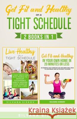 Get Fit and Healthy on a Tight Schedule 2 Books in 1 Silvana Siskov 9781916242463 Silvana Siskov