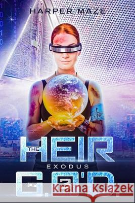 Heir of G.O'D. Exodus: A LitRPG Gamelit Adventure Series Harper Maze 9781916244351