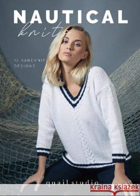 Nautical Knits: 12 Handknit Designs by Quail Studio Quail Studio 9781916244511