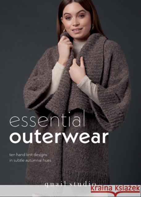 Essential Outerwear: Ten hand knit designs in subtle autumnal hues Quail Studio 9781916244573
