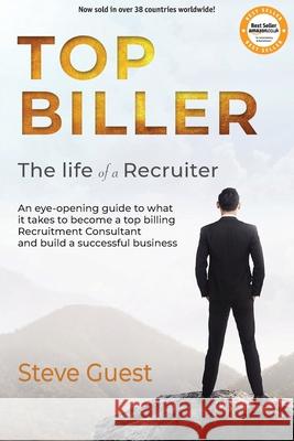 Top Biller: The Life of a Recruiter Steve Guest 9781916245907