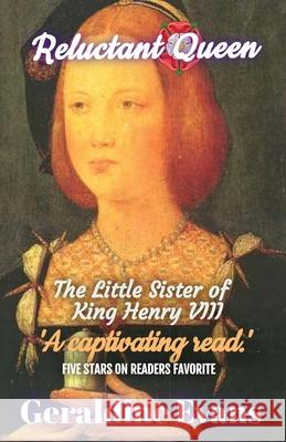 Reluctant Queen: Mary Rose Tudor, the Defiant Little Sister of Infamous English King, Henry VIII Geraldine Evans Wikepedia CC-Bookbrush-G Evans 9781916248700 Solo Books
