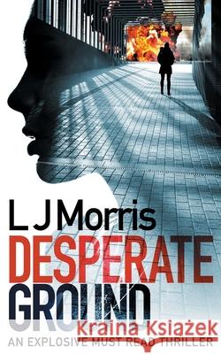 Desperate Ground: (Ali Sinclair #1) L J Morris 9781916249813 Crow's Foot Books