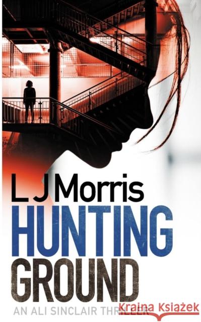 Hunting Ground: (Ali Sinclair #2) L. J. Morris 9781916249837 Crow's Foot Press