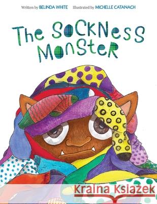 The SockNess Monster Belinda White, Michelle Catanach 9781916250437 Belinda White