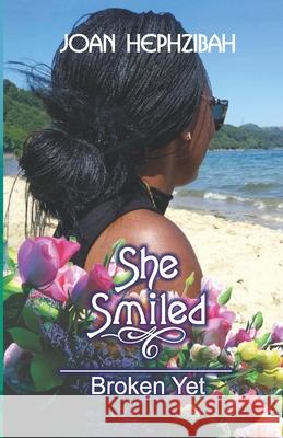 She Smiled: Broken Yet Joan Hephzibah 9781916252523 Quartjc Publishers