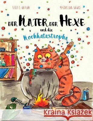 Der Kater Der Hexe und die Kochkatastrophe Kirstie Watson Magdalena Sawko 9781916254978 Telltale Tots