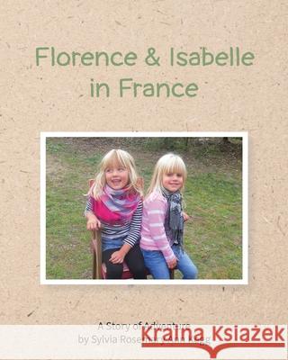 Florence and Isabelle in France: by Sylvia Rosemary Ann Kegg Sylvia Rosemary Ann Kegg 9781916257245 Heart of Stewardship