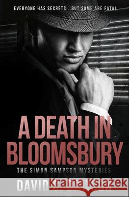 A Death in Bloomsbury: Everyone has secrets, but some are fatal. Dawson, David C. 9781916257368 Park Creek Publishing