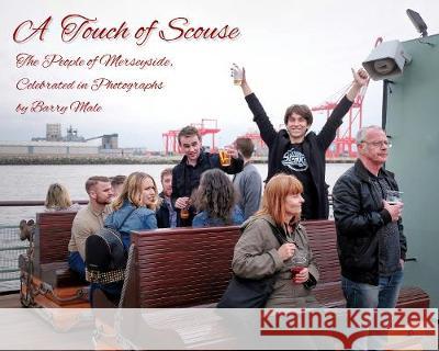 A Touch of Scouse: The people of Merseyside, celebrated in photographs Barry Male 9781916260702 Alternative Occasions