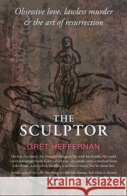 The Sculptor Gretchen Heffernan Rachael Adams Robert Littleford 9781916266605