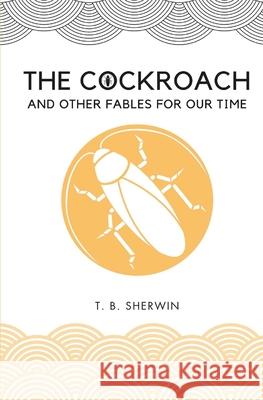 The Cockroach: And Other Fables for Our Time Tristan B. Sherwin 9781916267220