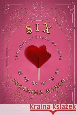 Six - Strange Stories of Love Poornima Manco   9781916269989 Mango Tree Publications