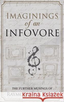 Imaginings of an Infovore Raymond Rr a. Burke 9781916274631