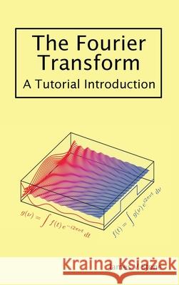 The Fourier Transform: A Tutorial Introduction James V Stone 9781916279155 Sebtel Press