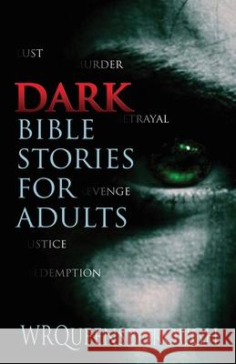 Dark Bible Stories For Adults: Lust Murder Betrayal Revenge Justice Redemption W. R. Queensborough 9781916279414 Qb Sound and Print