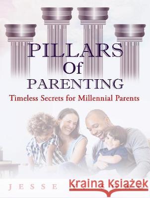 Pillars of Parenting: Timeless Secrets For Millennials Jesse Song 9781916281714 Cornerstone Publishing House
