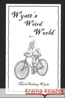 Wyatt's Weird World Mark-Anthony Wyatt 9781916285217