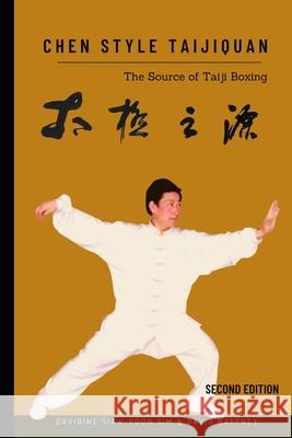 Chen Style Taijiquan: The Source of Taiji Boxing David Gaffney Davidine Siaw-Voon Sim 9781916285705