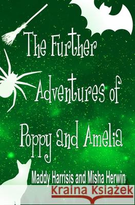 The Further Adventures of Poppy and Amelia Maddy Harrisis Misha Herwin 9781916286528