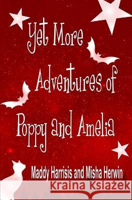 Yet More Adventures of Poppy and Amelia Misha Herwin Maddy Harrisis 9781916286559