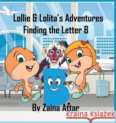 Lollie and Lolita's Adventures: Finding Letter B: Alphabet Airplane: Finding Letter B Zaina Attar 9781916291744 Zaina Attar