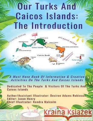 Our Turks and Caicos Islands: The Introduction Desiree Adams Robinson Jason Henry Kendra Malcolm 9781916296770 Cyril & Dorsie Publishing