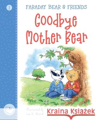 Goodbye Mother Bear Adam D. Searle Ian R. Ward Stephanie Drake 9781916298545