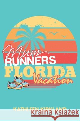 Mum Runners Florida Vacation Kathleen Kirkland 9781916303539