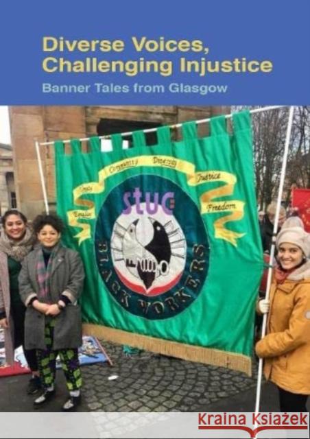 Diverse Voices, Challenging Injustice: Banner Tales from Glasgow  9781916305007 Scottish Labour History Society