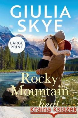 Rocky Mountain Heat (Large Print): A friends-to-lovers, vacation romance! Giulia Skye 9781916305250 Go Indie Girl Large Print