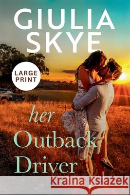 Her Outback Driver (Large Print): A false-identity, road trip romance! Giulia Skye 9781916305267 Go Indie Girl Large Print