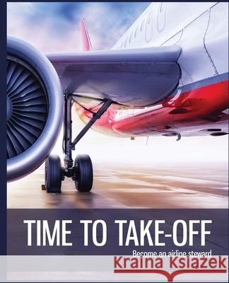 Time to Take-off: Become an airline steward Sarah Morton 9781916306769 Working Prototype Productions