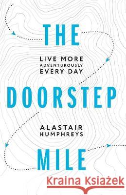 The Doorstep Mile Alastair Humphreys 9781916308800