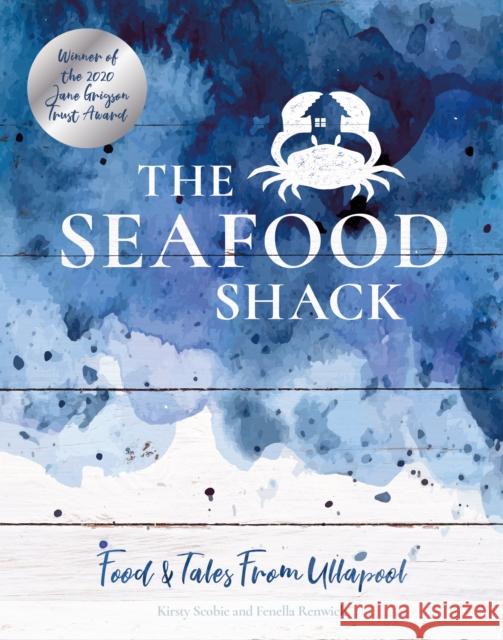 The Seafood Shack: Food & Tales from Ullapool Fenella Renwick 9781916316515