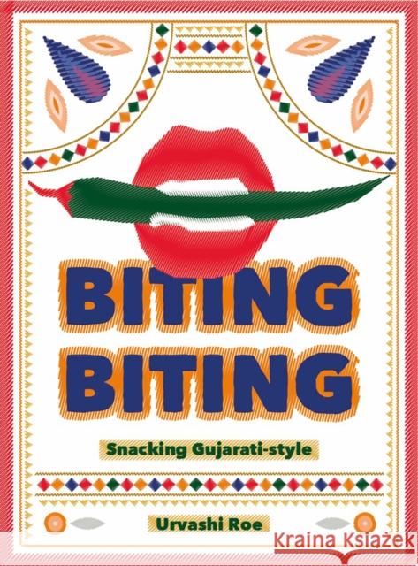 Biting Biting: Snacking Gujarati-Style Urvashi Roe 9781916316591 Kitchen Press