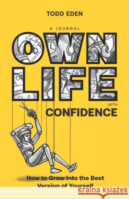 Own Life with Confidence: How to grow into the best version of yourself Todd Eden 9781916317628