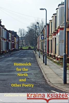 Homesick for the North and Other Poetry Catherine West-McGrath 9781916320079