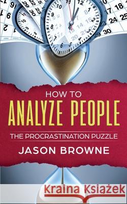 How To Analyze People: The Procrastination Puzzle Jason Browne 9781916325265 Jason Browne