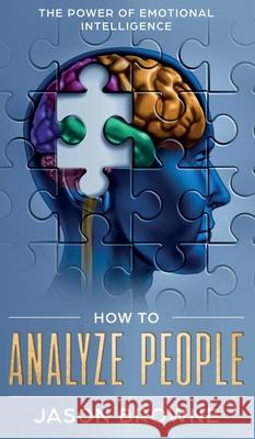 How to Analyze People: The Power of Emotional Intelligence Jason Browne 9781916325289 Jason Browne