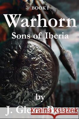Warhorn: Sons of Iberia J Glenn Bauer 9781916331204 Bauer Photography and Media