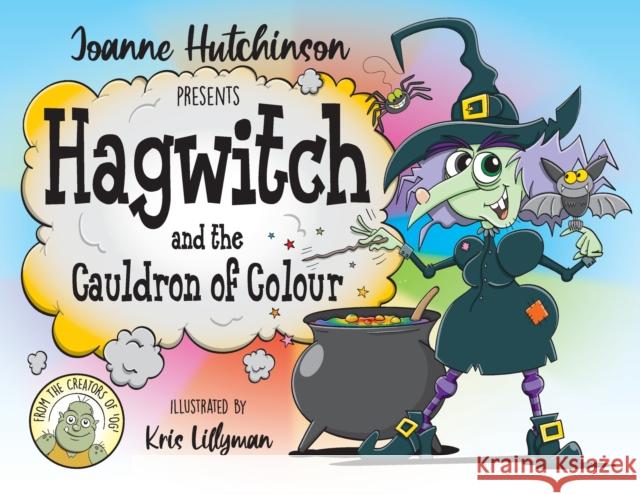 Hagwitch and the Cauldron of Colour Joanne Hutchinson Kris Lillyman 9781916334212 Storyland Books Ltd