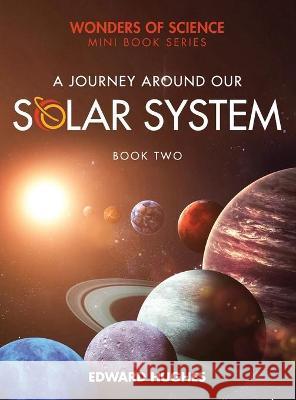 A Journey Around Our Solar System Edward Hughes 9781916335035 Edward Hughes