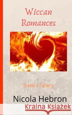 Wiccan Romances: Sam's Story Nicola Louise Hebron 9781916335233