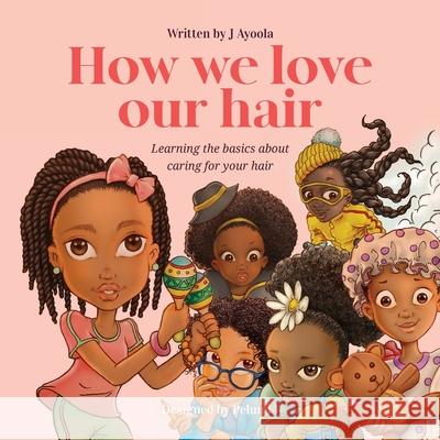 How we love our hair J. Ayoola Pelumi Igunnubole 9781916336438 Epoch Publishing