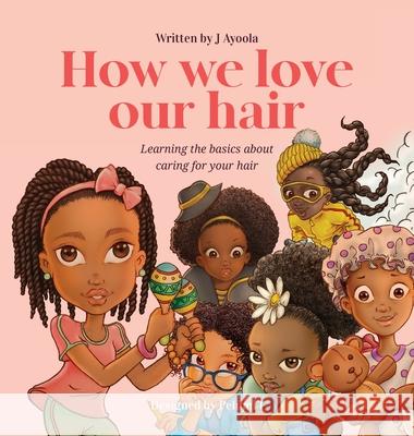 How we love our hair J. Ayoola Pelumi Igunnubole 9781916336445 Epoch Publishing