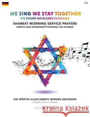 We Sing We Stay Together: Shabbat Morning Service Prayers (GERMAN): Wir Singen, Wir Bleiben Zusammen: Morgengottesdienst am Shabbat Collis, Richard 9781916342606 Richard Collis Music Ltd