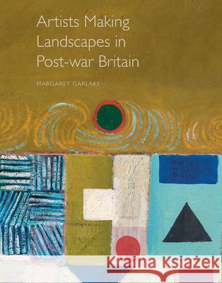 Artists Making Landscapes in Post-War Britain Margaret Garlake 9781916347403 Modern Art Press, Ltd