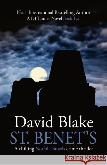 St. Benet's: A chilling Norfolk Broads crime thriller David Blake 9781916347915